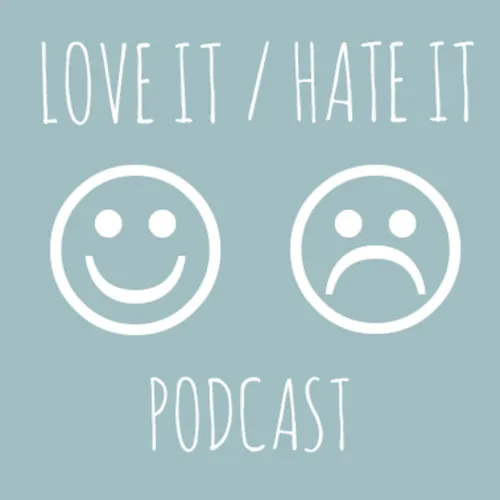 Love It/Hate It Podcast