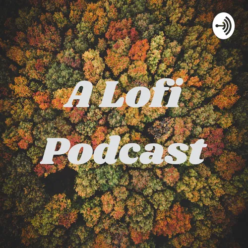 A Lofi Podcast