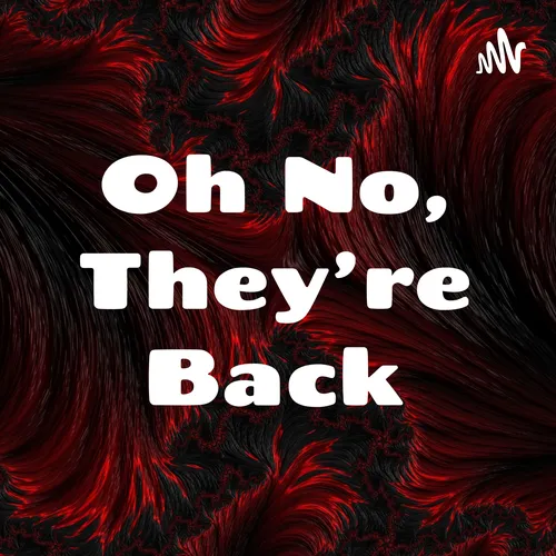 Oh No, They're Back