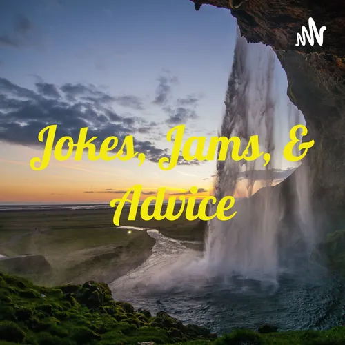 Jokes, Jams, & Advice
