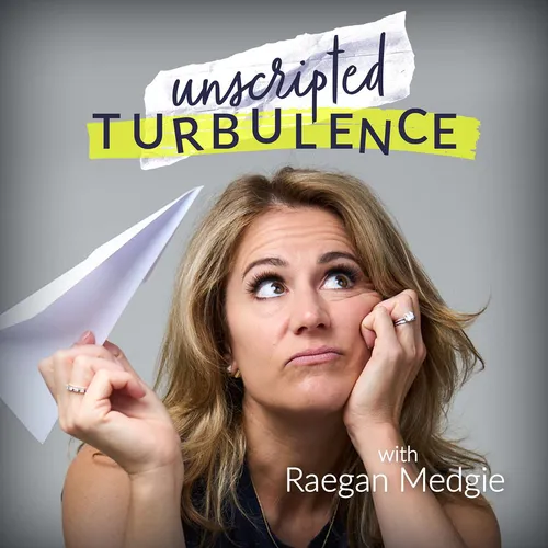 Unscripted Turbulence with Raegan Medgie