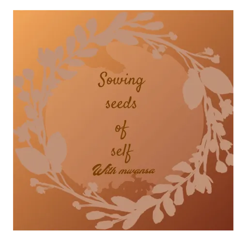 Sowing seeds of self