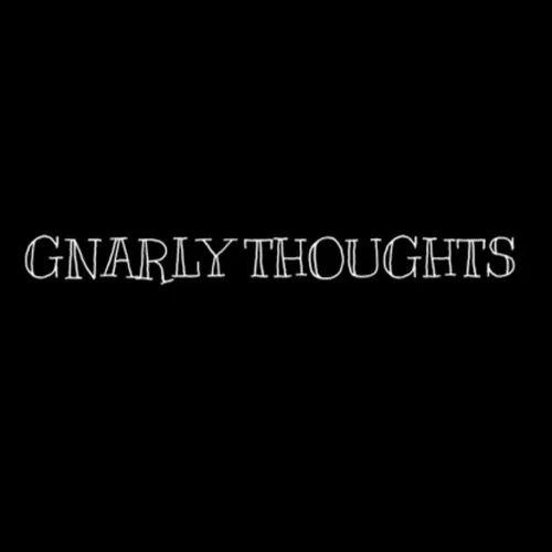 Gnarly Thoughts