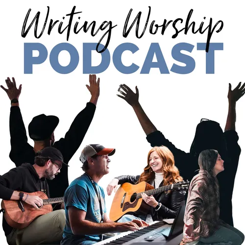 The Writing Worship Podcast - For Worship Songwriters