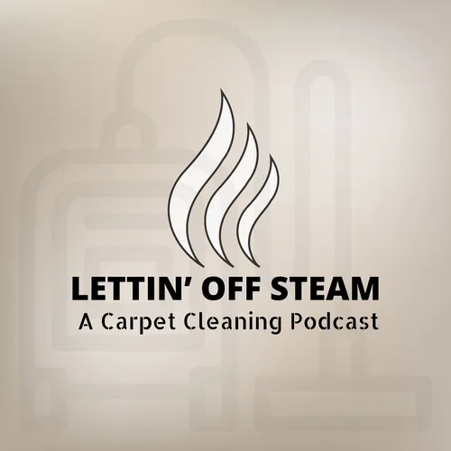 Lettin' Off Steam: A Carpet Cleaning Podcast