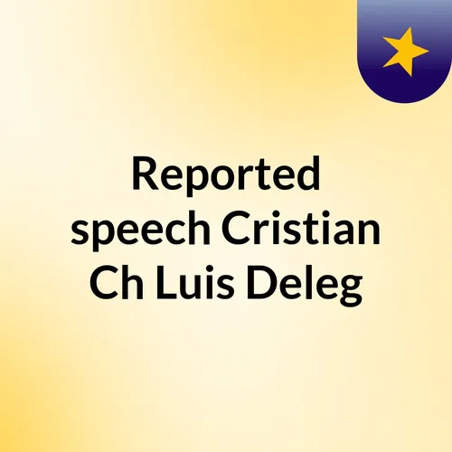 Reported speech Cristian Ch, Luis Deleg