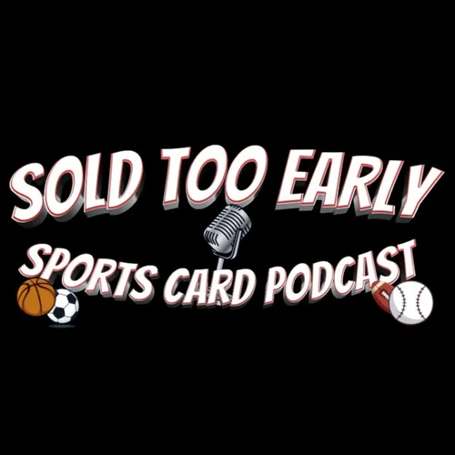 The Sold Too Early Sports Card Podcast
