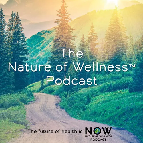 Nature of Wellness ™️  Podcast