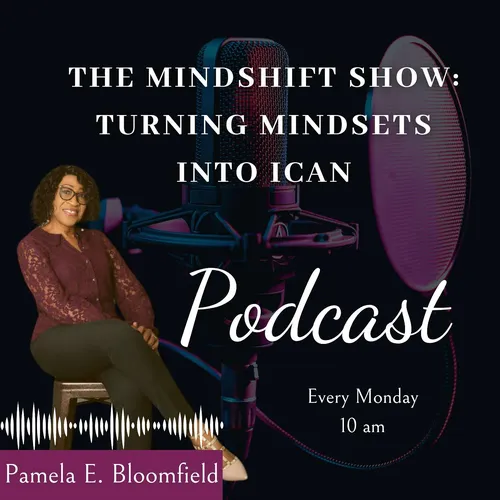 The MindShift Show: Turning Mindsets Into ICAN with Pamela E. Bloomfield