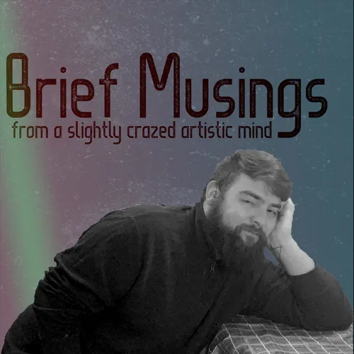 Brief Musings From a Slightly Crazed Artistic Mind