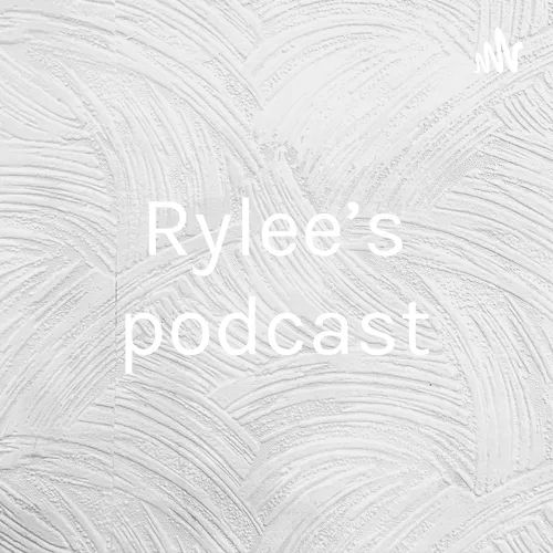 Rylee’s podcast
