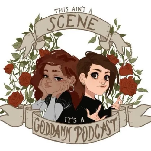 This Ain't A Scene, It's A Goddamn Podcast