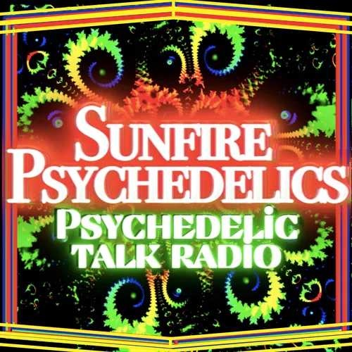 Sunfire Psychedelics ⟡ Psychedelic Talk Radio