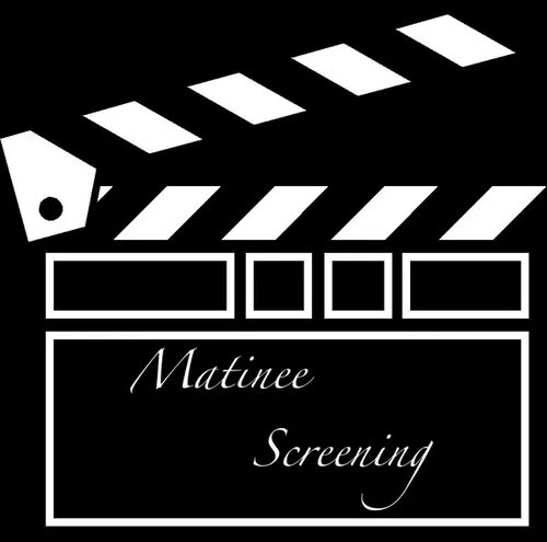 Matinee Screening