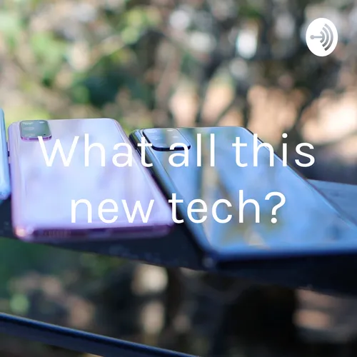 What all this new tech?