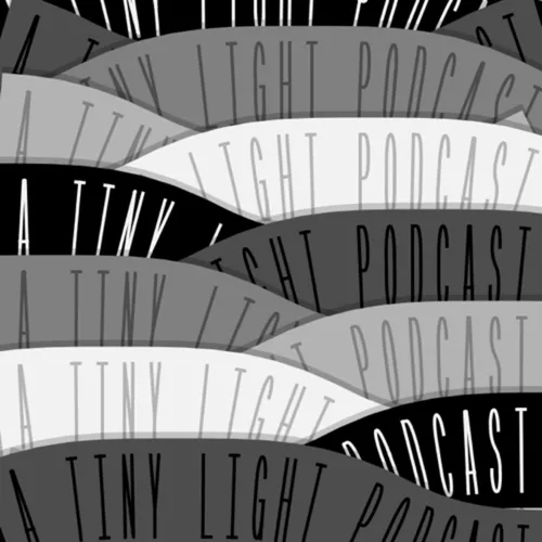 A Tiny Light Podcast
