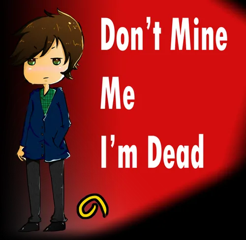 Don't Mine Me I'm DEAD