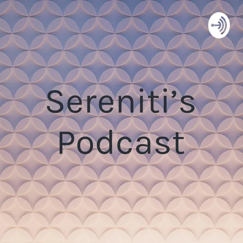 Sereniti’s Podcast