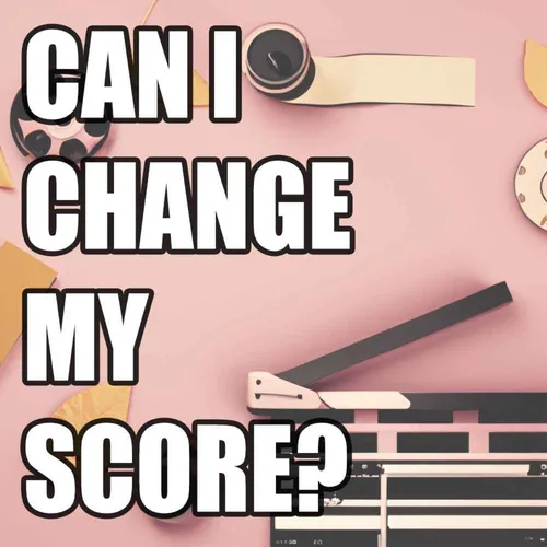 Can I change my score?