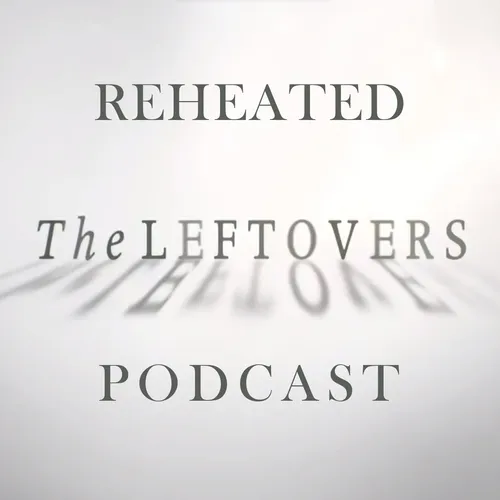 Reheated: The Leftovers Podcast