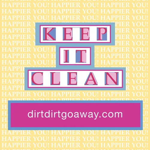 KEEP IT CLEAN,  For Happier YOU!