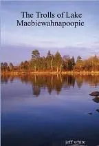 The Trolls of Lake Maebiewahnapoopie