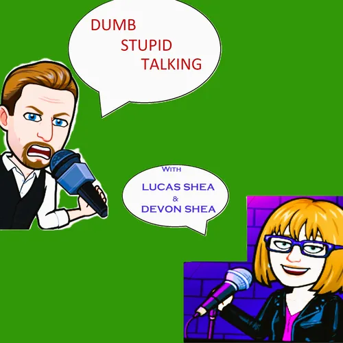 Dumb Stupid Talking