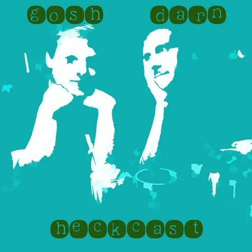 The Gosh Darn Heckcast