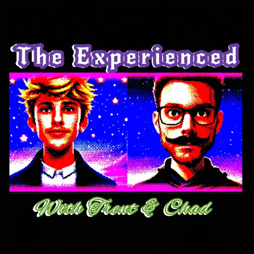 The Experienced With Trent and Chad