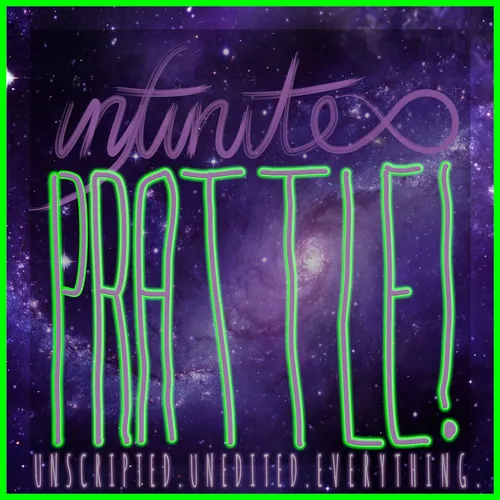 Infinite Prattle Podcast!