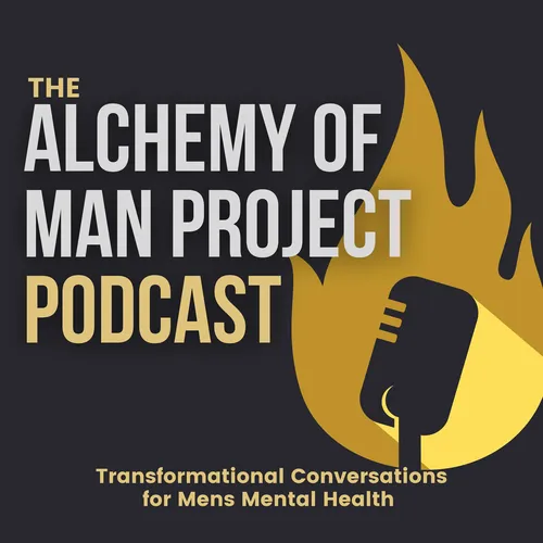 Alchemy of Man Project Podcast - Transformational Conversations for Mens Mental Health