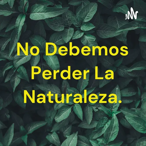 No Debemos Perder La Naturaleza.