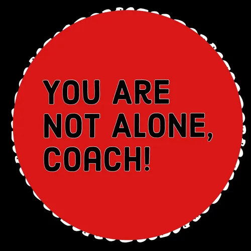 You Are Not Alone Coach!