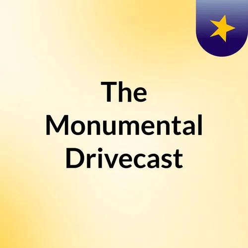 The Monumental Drivecast