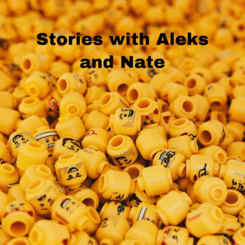 stories with Aleks and Nate