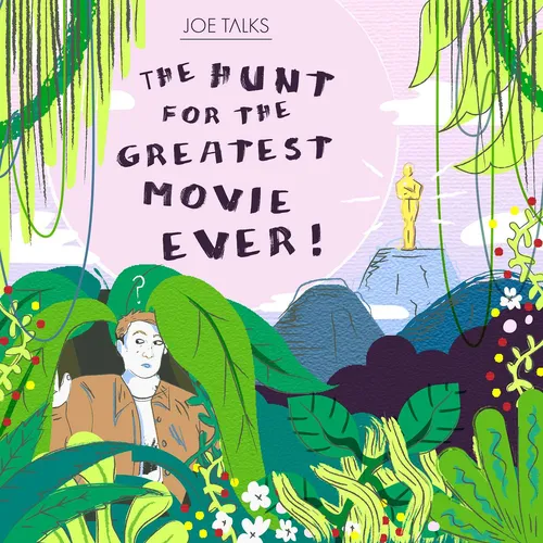 Joe's Talks: The Hunt for the Greatest Movie Ever!