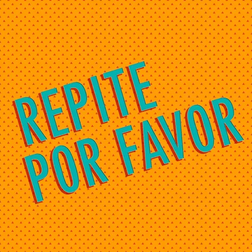 Repite Por Favor