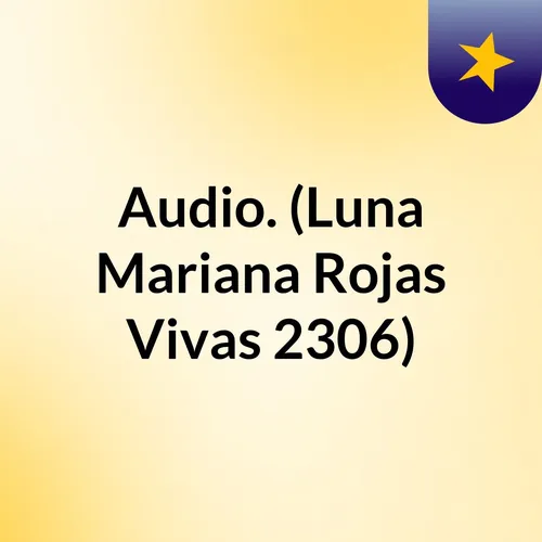 Audio. (Luna Mariana Rojas Vivas 2306)