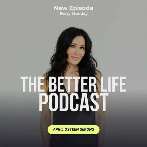 The Better Life Podcast with April Osteen Simons