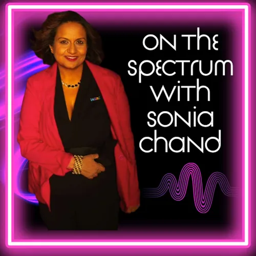 On the Spectrum Empowerment Stories with Sonia Krishna Chand: Autism, Neurodivergence, and Mental Health