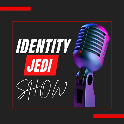 The Identity Jedi Show: Where Identity Meets Strategy