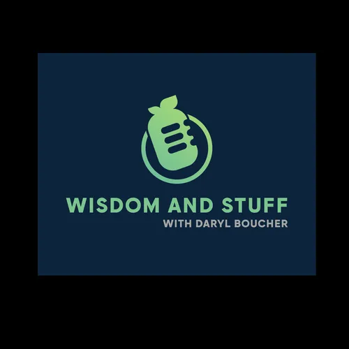 Wisdom and Stuff with Daryl Boucher