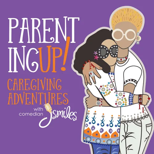 Parenting UP! Caregiving adventures with comedian J Smiles