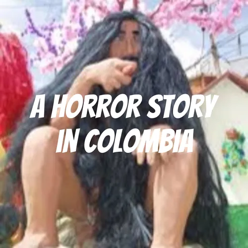 A horror story in Colombia