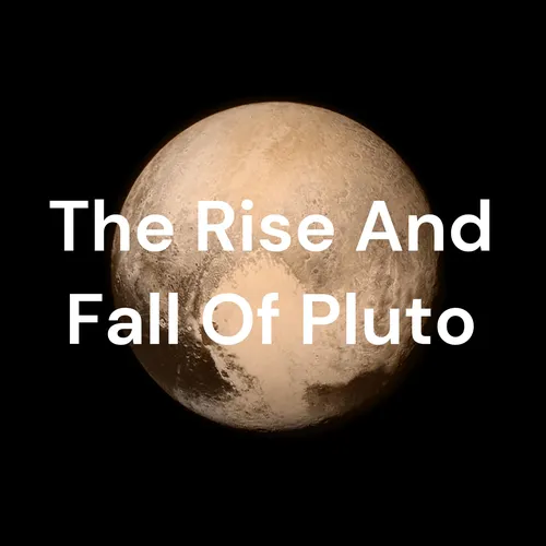 The Rise And Fall Of Pluto