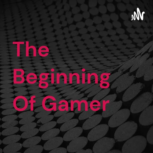 The Beginning Of Gamer