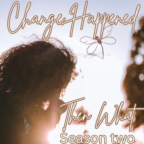 Change Happened Then what? - Podcast