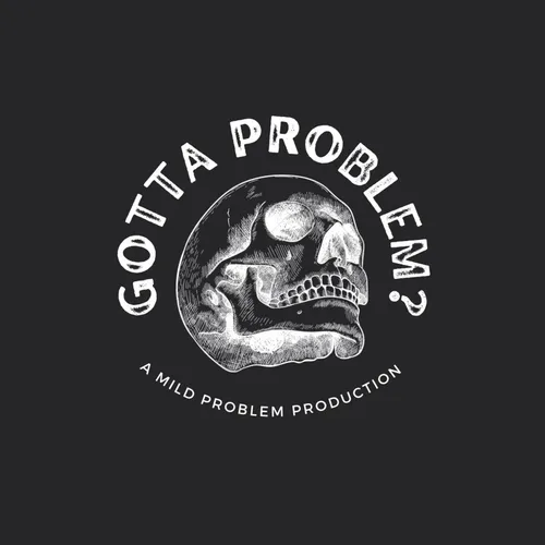 Gotta Problem?