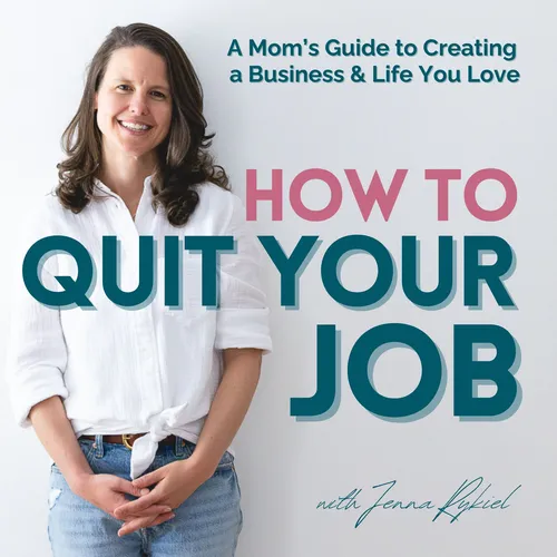 How to Quit Your Job: A Mom's Guide to Creating a Life and Business You Love