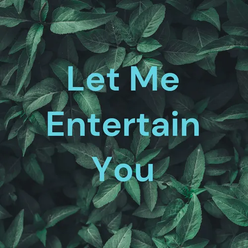 Let Me Entertain You